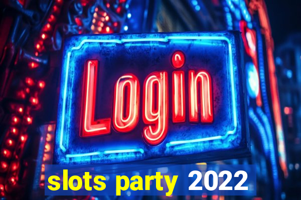 slots party 2022