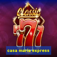 casa maria express