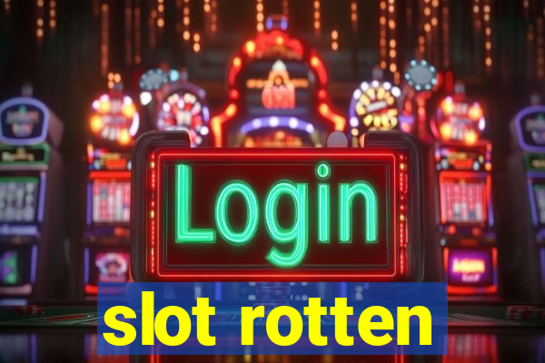 slot rotten