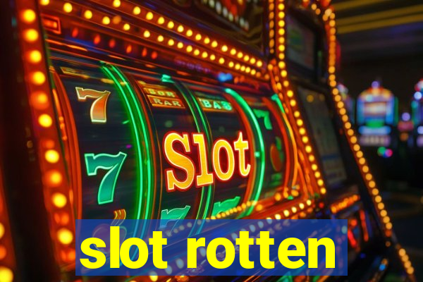 slot rotten