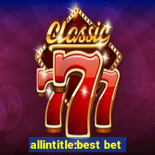 allintitle:best bet