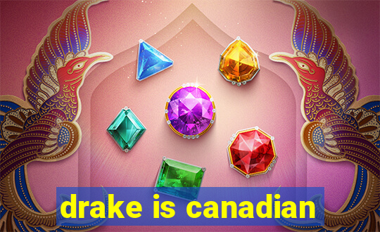 drake is canadian