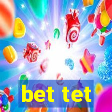 bet tet