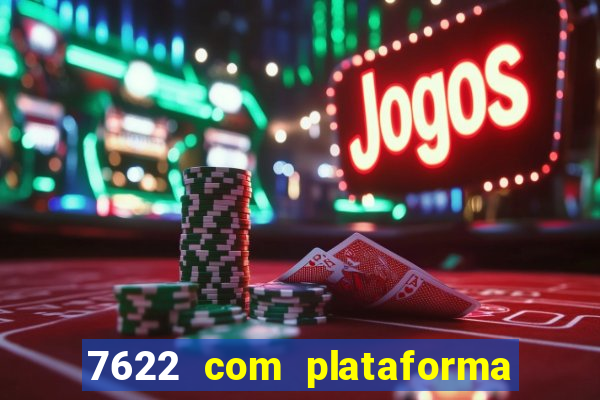 7622 com plataforma de jogos