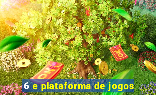 6 e plataforma de jogos