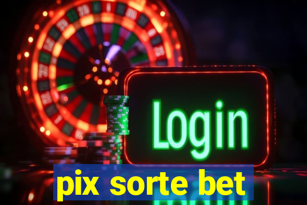 pix sorte bet