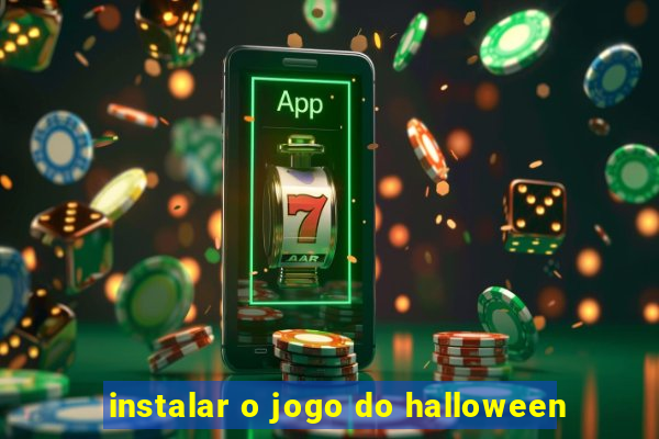 instalar o jogo do halloween