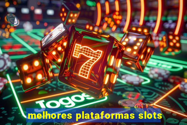 melhores plataformas slots