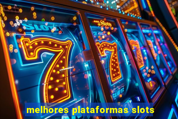 melhores plataformas slots