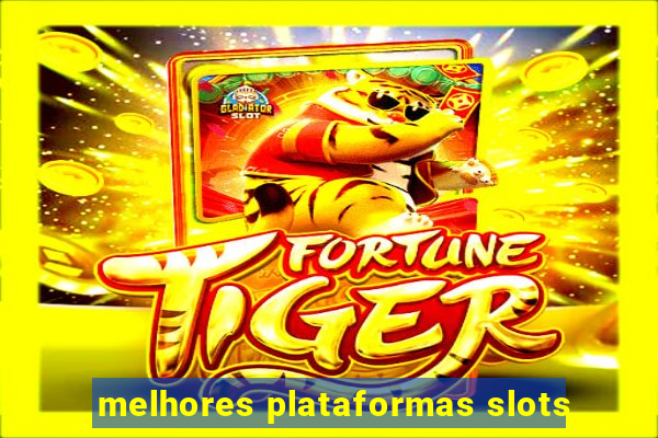 melhores plataformas slots