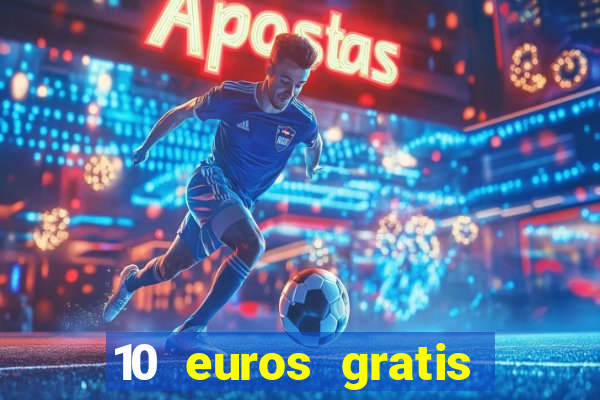 10 euros gratis sin deposito casino