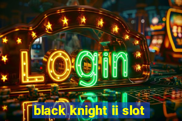 black knight ii slot