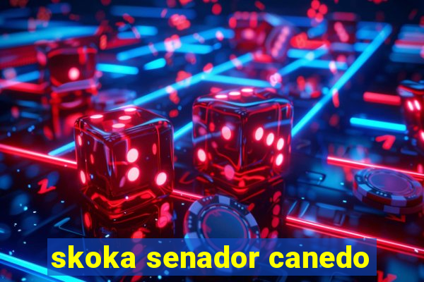 skoka senador canedo