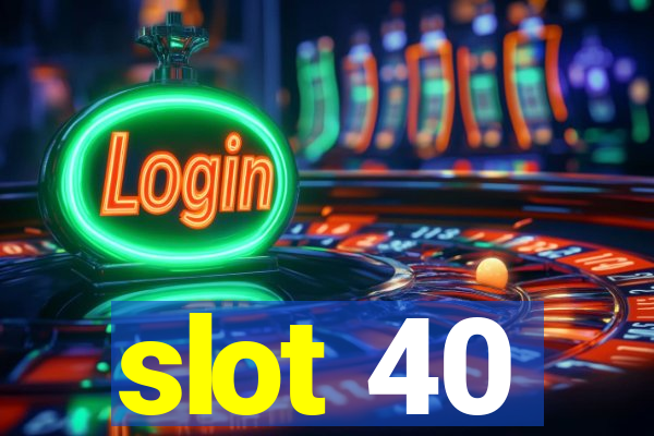 slot 40