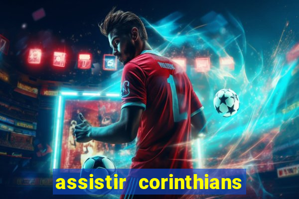 assistir corinthians ao vivo