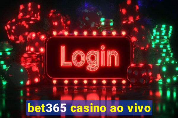 bet365 casino ao vivo