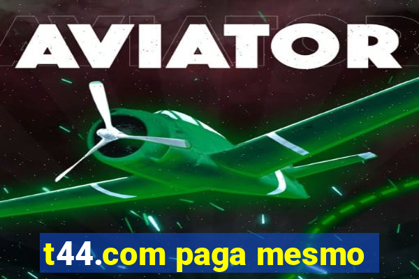 t44.com paga mesmo