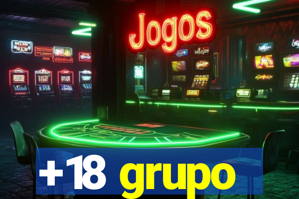 +18 grupo