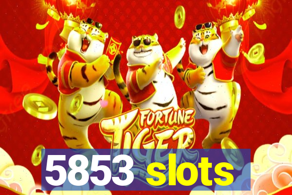 5853 slots