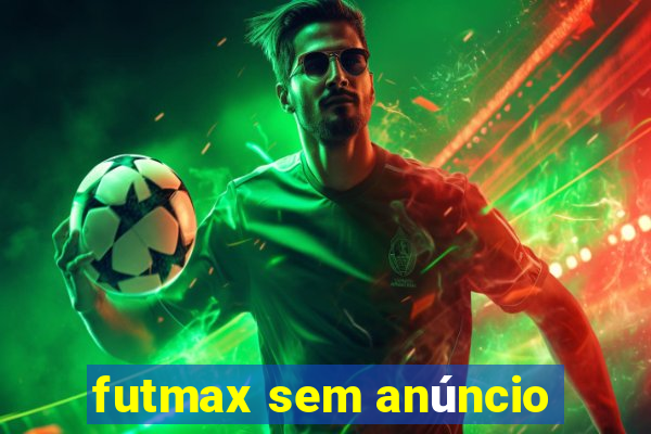 futmax sem anúncio