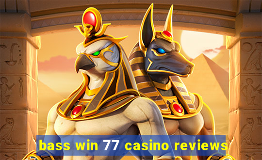 bass win 77 casino reviews