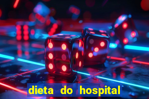 dieta do hospital do cora莽茫o