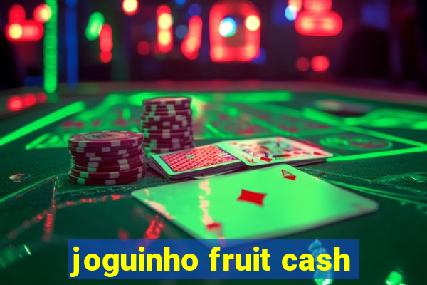 joguinho fruit cash