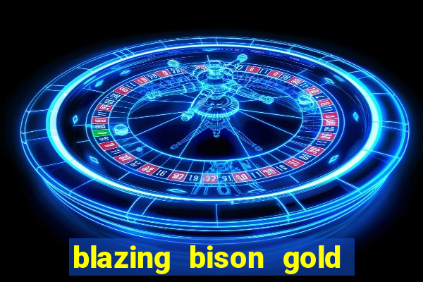 blazing bison gold blitz slot free play