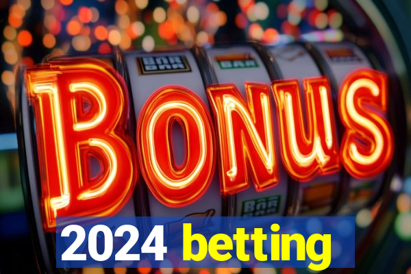 2024 betting