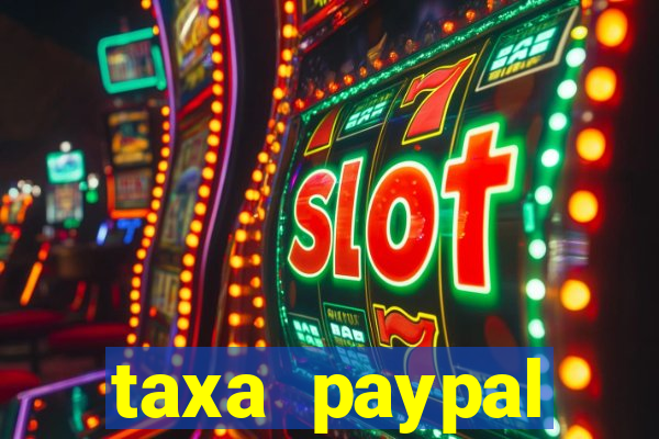 taxa paypal recebimento internacional