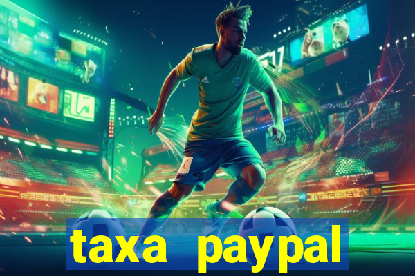 taxa paypal recebimento internacional