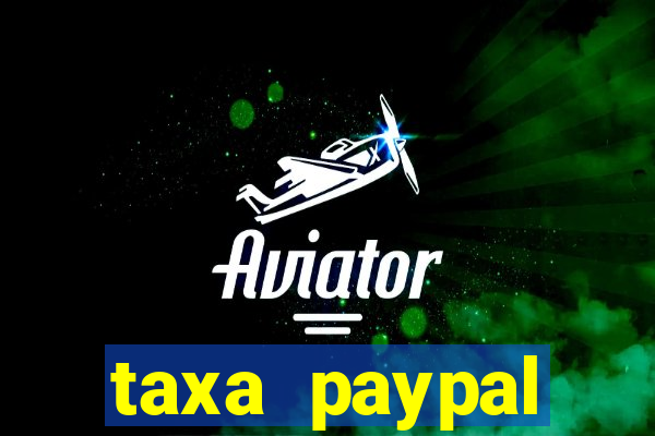 taxa paypal recebimento internacional