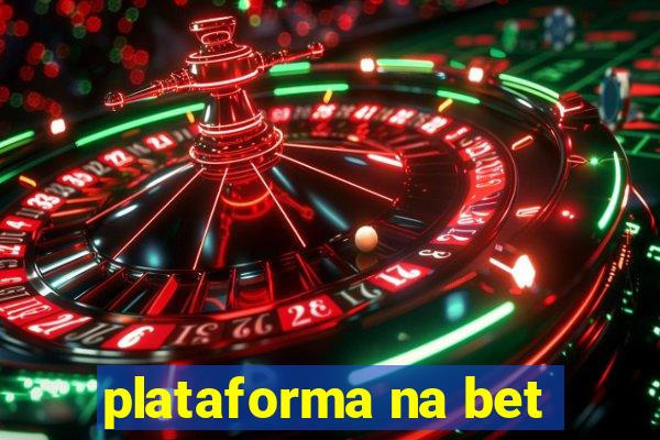 plataforma na bet