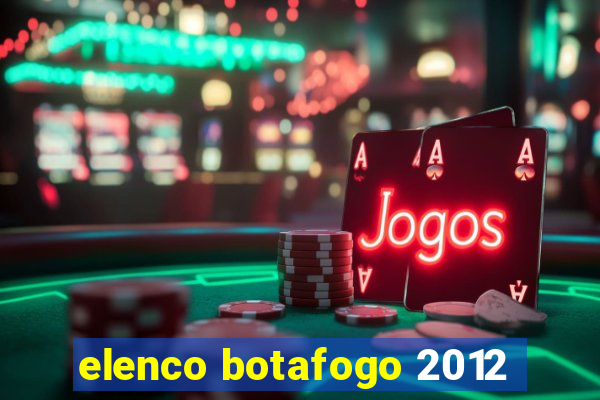 elenco botafogo 2012