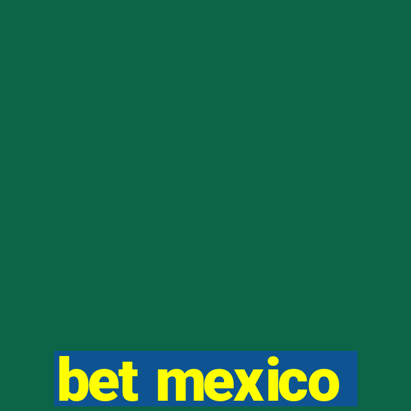 bet mexico