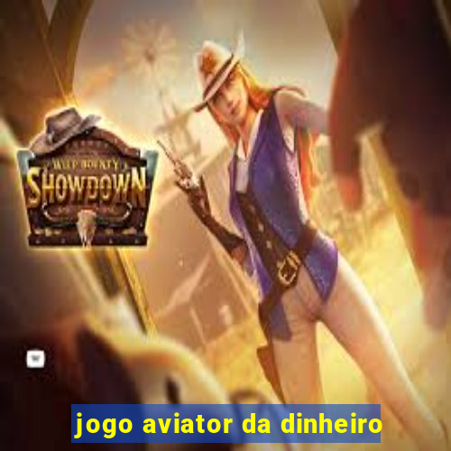 jogo aviator da dinheiro