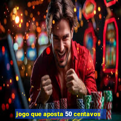 jogo que aposta 50 centavos