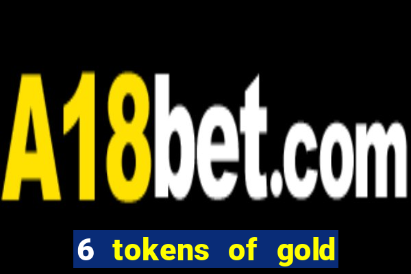 6 tokens of gold slot demo