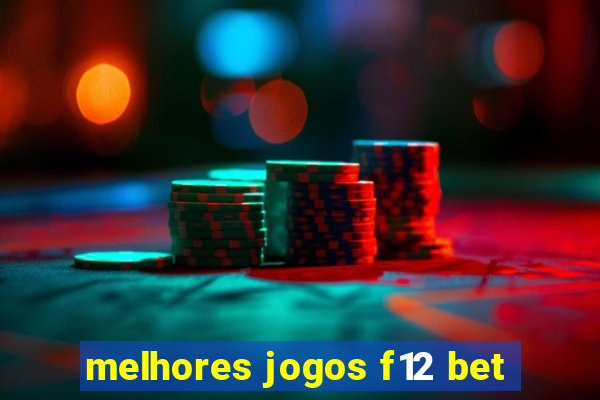 melhores jogos f12 bet