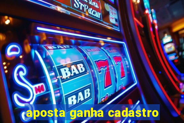 aposta ganha cadastro