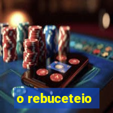 o rebuceteio