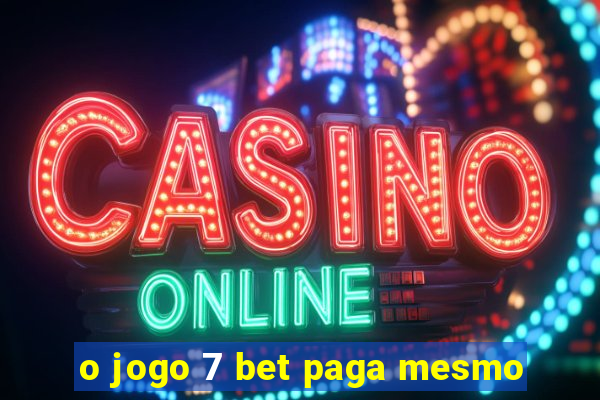 o jogo 7 bet paga mesmo