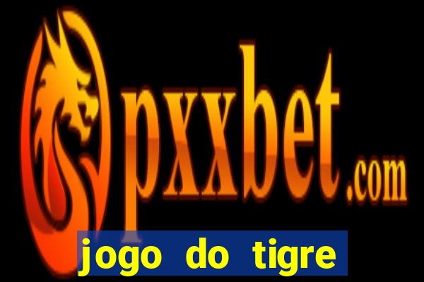 jogo do tigre ganhar dinheiro de verdade