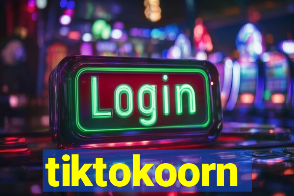 tiktokoorn