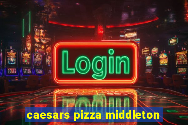 caesars pizza middleton