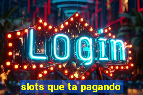 slots que ta pagando