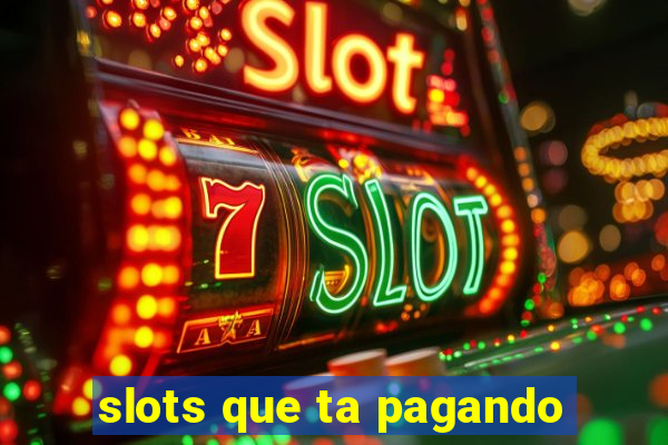 slots que ta pagando