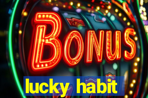 lucky habit