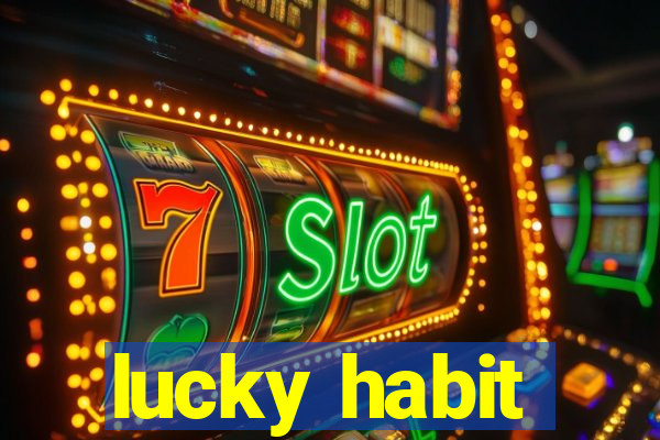 lucky habit