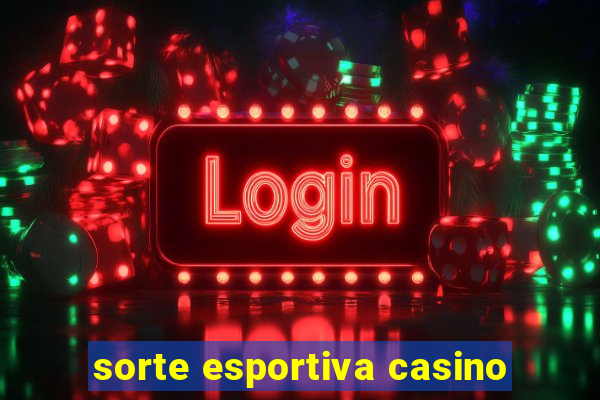 sorte esportiva casino